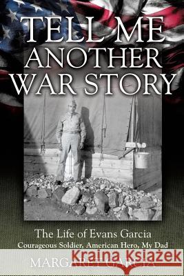 Tell Me Another War Story Margaret Garcia 9781498465731 Xulon Press