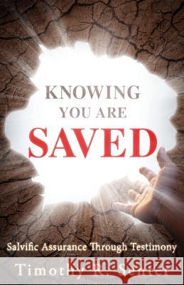 Knowing You Are Saved Timothy R Senter 9781498465946 Xulon Press