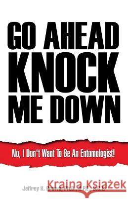 Go Ahead Knock Me Down R P E Brown, PH D 9781498466868 Xulon Press