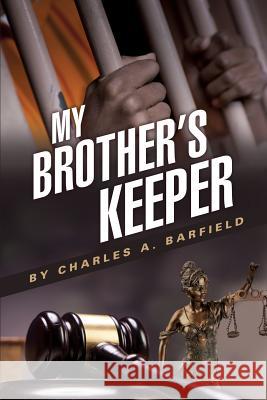 My Brother's Keeper Charles a Barfield 9781498467193 Xulon Press