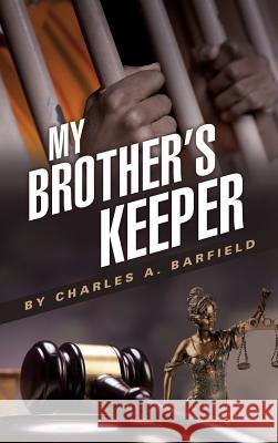 My Brother's Keeper Charles a Barfield 9781498467209 Xulon Press