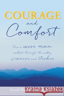 Courage and Comfort David Walter Wiseman M Ed 9781498467247