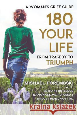 180 Your Life From Tragedy to Triumph: A Woman's Grief Guide Porembski, Mishael 9781498468183 Xulon Press