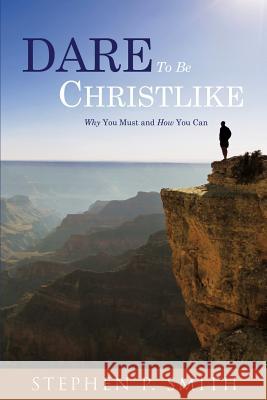 DARE To Be CHRISTLIKE Stephen P Smith 9781498468305