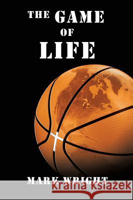 The Game of Life Mark Wright 9781498468350 Xulon Press