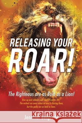Releasing Your Roar! Jennifer Belgrade 9781498468688 Xulon Press