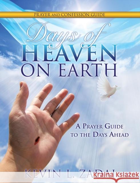 Days of Heaven on Earth Prayer and Confession Guide Kevin L Zadai 9781498469685