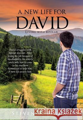 A New Life for David Steven L Bigham 9781498469968 Xulon Press