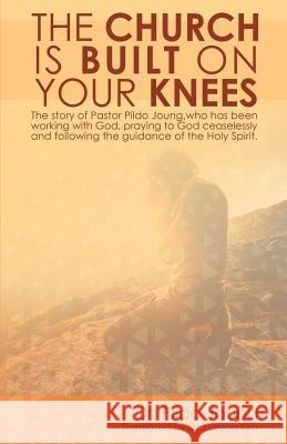 The Church Is Built On Your Knees Joung, Eunsoo Kim 9781498470070 Xulon Press