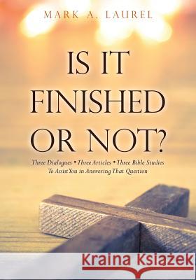 Is It Finished or Not? Mark a Laurel 9781498470551 Xulon Press