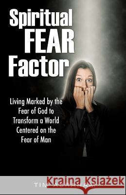 Spiritual Fear Factor Tim Abraham 9781498471411