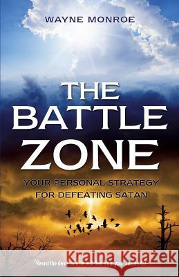 The Battle Zone Wayne Monroe 9781498471718 Xulon Press