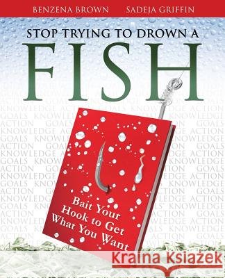 Stop Trying To Drown A Fish Benzena Brown Sadeja Griffin 9781498471749