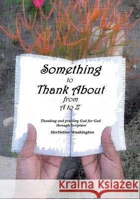 Something to Thank About from A to Z Hertistine Washington 9781498471947 Xulon Press