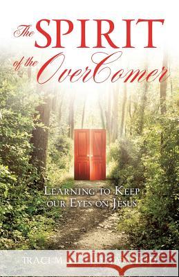 The Spirit of the OverComer Traci M Holloman, PhD 9781498472500 Xulon Press