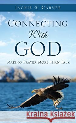 Connecting With God Jackie S Carver 9781498472869 Xulon Press