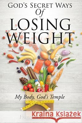 God's Secret Ways Of Losing Weight Francesca Ify Iwunze 9781498473347 Xulon Press