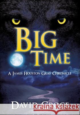 Big Time: A James Houston Gray Chronicle David Groce 9781498473415 Xulon Press