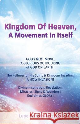 Kingdom Of Heaven, A Movement In Itself Lupe Salcido-Vizcarra 9781498473477 Xulon Press