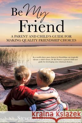 Be My Friend Steven M Baumann 9781498474153 Xulon Press