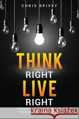 Think Right, Live Right Chris Spivey 9781498474177