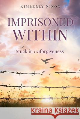 Imprisoned Within Kimberly Nixon 9781498474597 Xulon Press