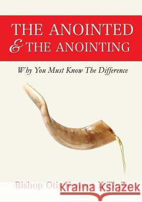 The Anointed & The Anointing Bishop Otis Kenner Th D, II 9781498474733 Xulon Press