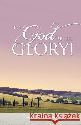 To God Be The Glory! Coughler, Connie M. 9781498474917 Xulon Press