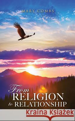 From Religion to Relationship Mary Combs 9781498475617