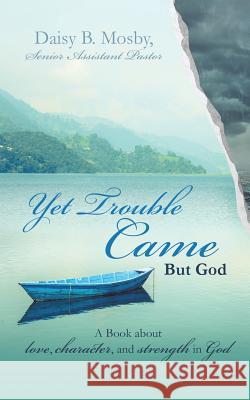 Yet Trouble Came Daisy B Mosby 9781498475839 Xulon Press