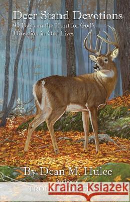 Deer Stand Devotions Dean M Hulce 9781498476942 Xulon Press