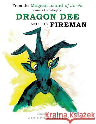 From the Magical Island of Jo-Pa comes the story of Dragon Dee and the Fireman Joseph N Padilla 9781498477550 Xulon Press