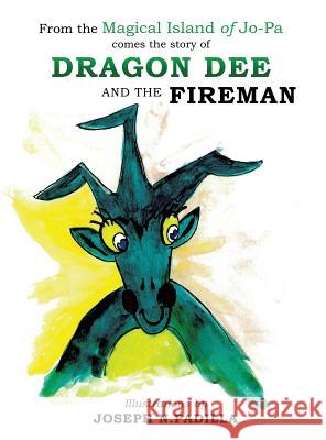 From the Magical Island of Jo-Pa comes the story of Dragon Dee and the Fireman Joseph N Padilla 9781498477567 Xulon Press