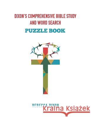 Dixon's Comprehensive Bible Study and Word Search Rebecca Dixon 9781498477581 Xulon Press