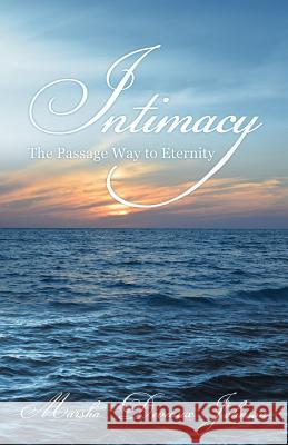 Intimacy: The Passage Way to Eternity Marsha Deveaux Johnson 9781498477598 Xulon Press