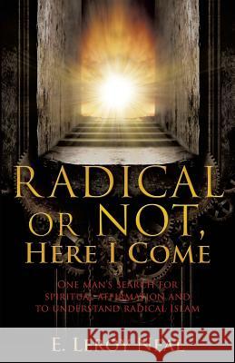 Radical or Not, Here I Come E Leroy Neal 9781498477642 Xulon Press