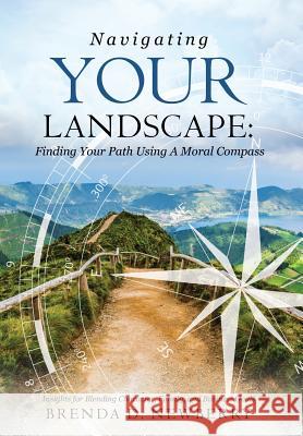 Navigating Your Landscape: Finding Your Path Using a Moral Compass Brenda D Newberry 9781498478083 Xulon Press