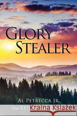 Glory Stealer Al Petrecca, Jr, Keith Goodling 9781498478298 Xulon Press