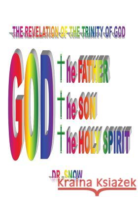 The Revelation of the Trinity of God Dr Snow 9781498480352 Xulon Press