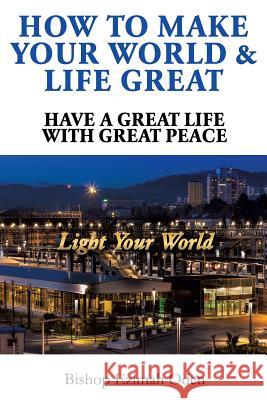 How to Make Your World & Life Great Bishop Ezimah Oden 9781498480536 Xulon Press