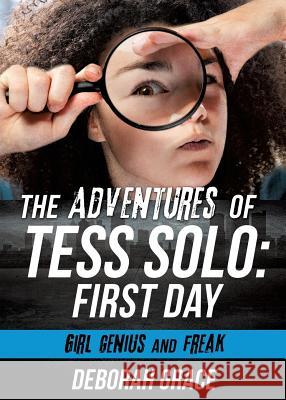 The Adventures of Tess Solo: First Day Deborah Grace 9781498480772