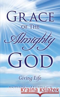 Grace of The Almighty God Anthony Martinez 9781498481199 Xulon Press