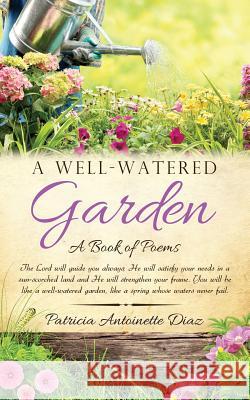 A Well-Watered Garden Patricia Antoinette Diaz 9781498481342