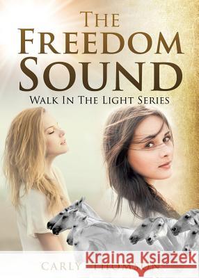 The Freedom Sound Carly Thomson 9781498481809 Xulon Press