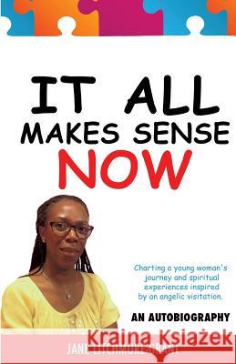 It All Makes Sense Now Jane Litchmore-Grant 9781498481939 Xulon Press