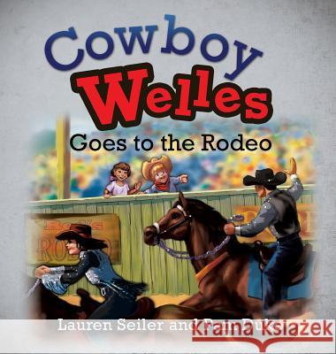 Cowboy Welles Goes to the Rodeo Lauren Seiler, Pam Duke 9781498482264