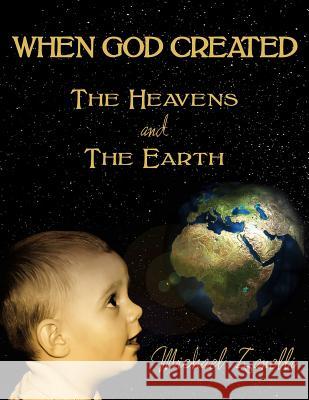 WHEN GOD CREATED THE HEAVENS and THE EARTH Michael Zanelli 9781498482288 Xulon Press