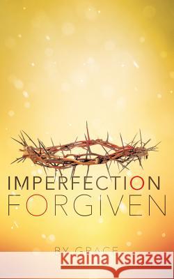 Imperfection Forgiven Grace 9781498482561