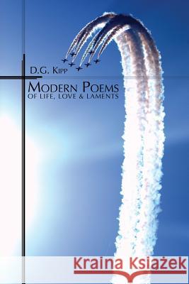 Modern Poems of Life, Love & Laments D G Kipp 9781498483421 Xulon Press