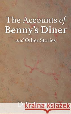 The Accounts of Benny's Diner and Other Stories D F Lopez 9781498483865 Xulon Press